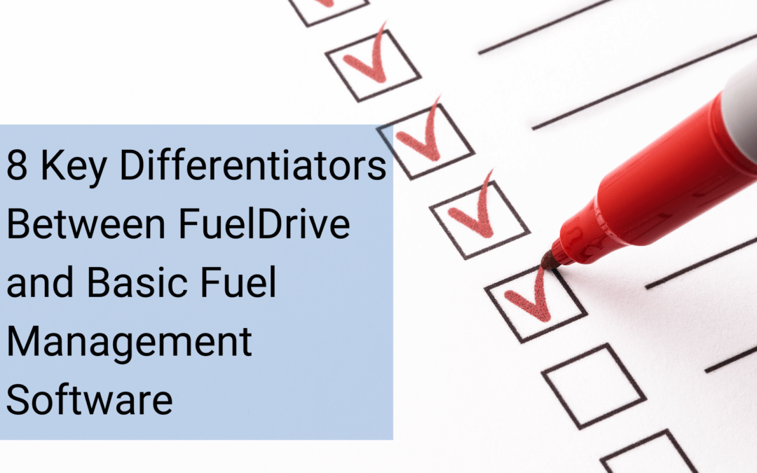 8 Key Differentiators Between FuelDrive and Basic Fuel Management Software